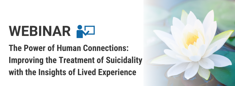 The Power of Human Connections: Improving the Treatment of Suicidality with the Insights of Lived Experience