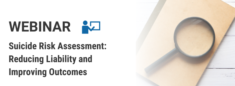 Suicide Risk Assessment: Reducing Liability and Improving Outcomes