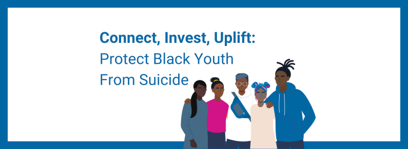 Connect, Invest, Uplift: Protect Black Youth From Suicide